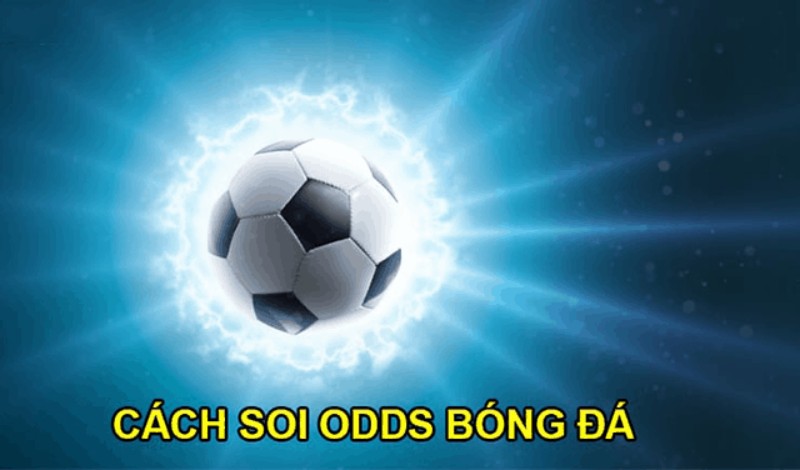 Cách soi odds bóng đá dựa vào khả năng quan sát